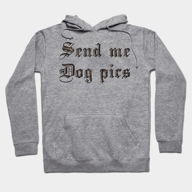 Send Me Dog Pics Hoodie by biologistbabe